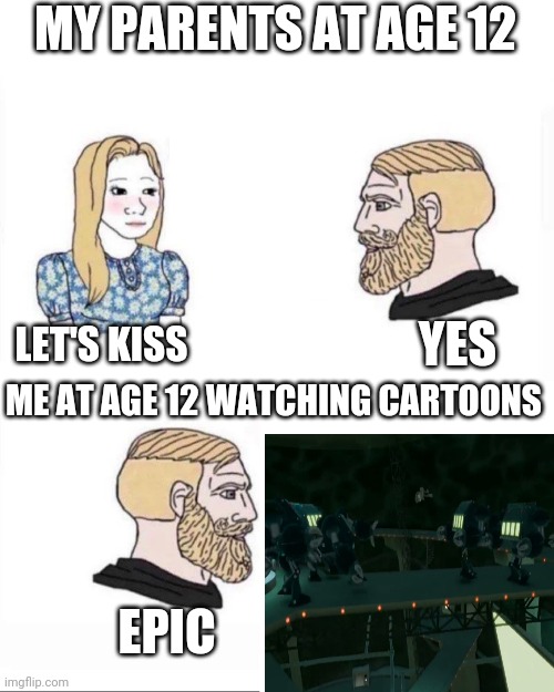 True story | MY PARENTS AT AGE 12; YES; LET'S KISS; ME AT AGE 12 WATCHING CARTOONS; EPIC | image tagged in my parents at age,childhood | made w/ Imgflip meme maker