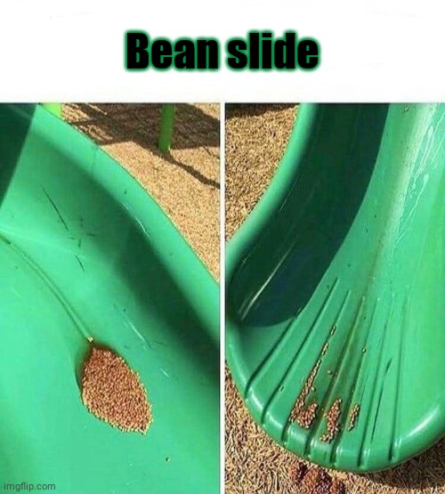 The bean slide | Bean slide | image tagged in bean,slide,comment section,comments,comment,memes | made w/ Imgflip meme maker