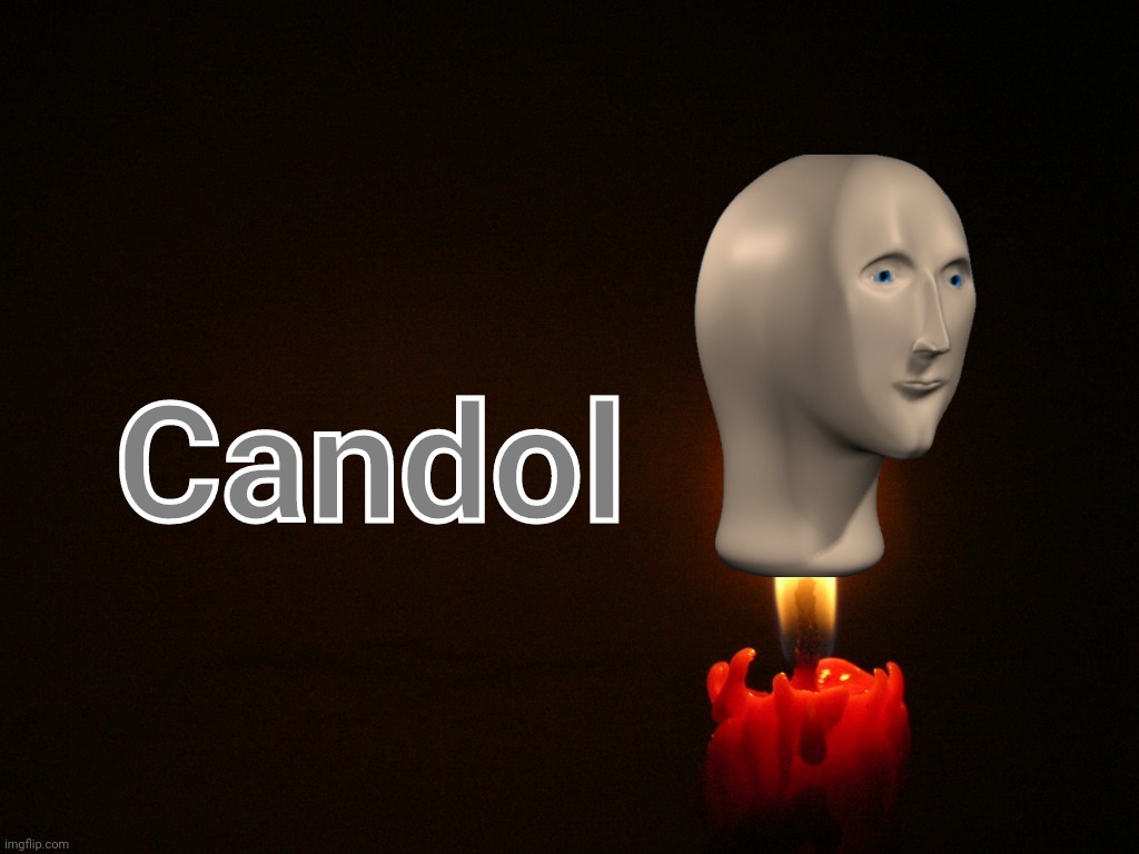 candle | Candol | image tagged in candle | made w/ Imgflip meme maker