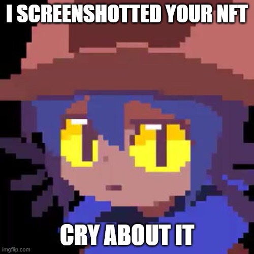 niko straight face | I SCREENSHOTTED YOUR NFT; CRY ABOUT IT | image tagged in niko straight face,memes | made w/ Imgflip meme maker
