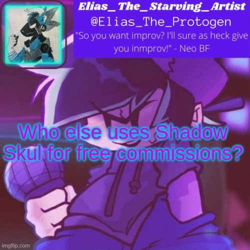 Neo bf temp but better | Who else uses Shadow Skul for free commissions? | image tagged in neo bf temp but better | made w/ Imgflip meme maker