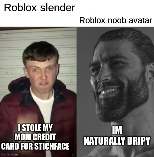 Roblos players | Roblox noob avatar; Roblox slender; IM NATURALLY DRIPY; I STOLE MY MOM CREDIT CARD FOR STICHFACE | image tagged in average fan vs average enjoyer | made w/ Imgflip meme maker