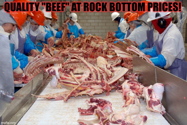 QUALITY "BEEF" AT ROCK BOTTOM PRICES! | made w/ Imgflip meme maker