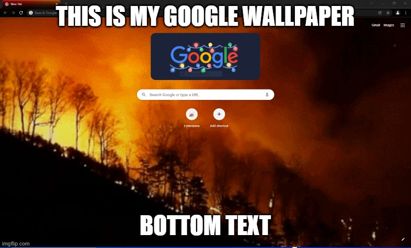 fire fire | THIS IS MY GOOGLE WALLPAPER; BOTTOM TEXT | image tagged in wildfire,wallpapers | made w/ Imgflip meme maker