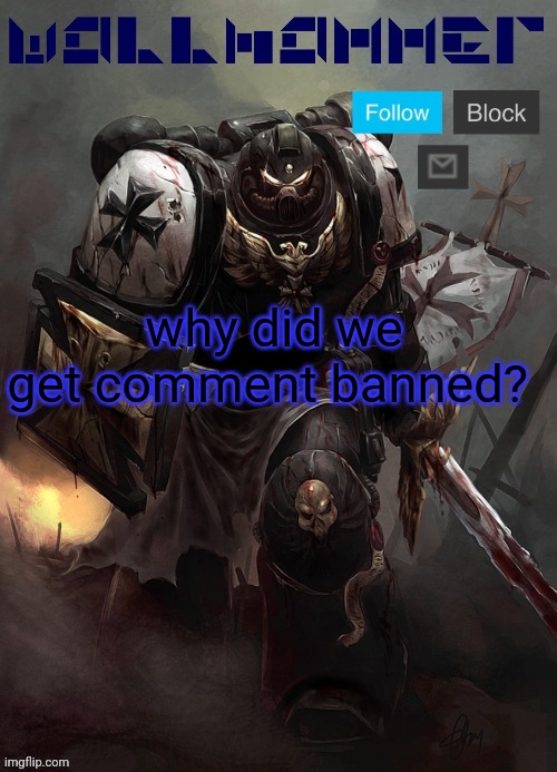 why did we get comment banned? | made w/ Imgflip meme maker