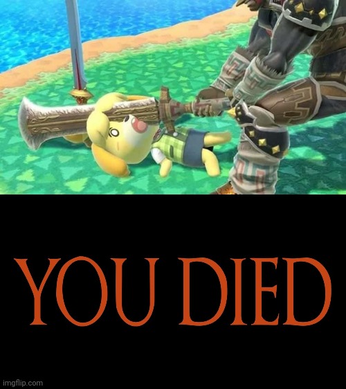 PRETTY SURE GANON JUST KILLED ISABELLE | image tagged in dark souls you died,super smash bros,animal crossing,ganondorf | made w/ Imgflip meme maker