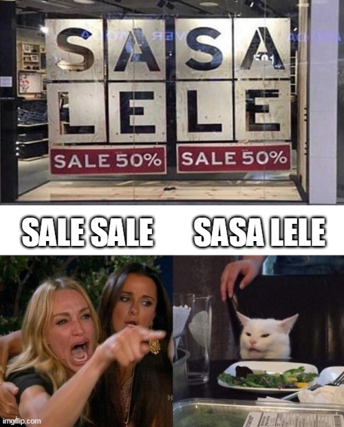 SASA LELE; SALE SALE | image tagged in memes,woman yelling at cat | made w/ Imgflip meme maker