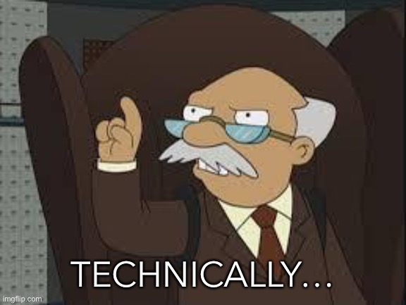 Technically Correct | TECHNICALLY… | image tagged in technically correct | made w/ Imgflip meme maker