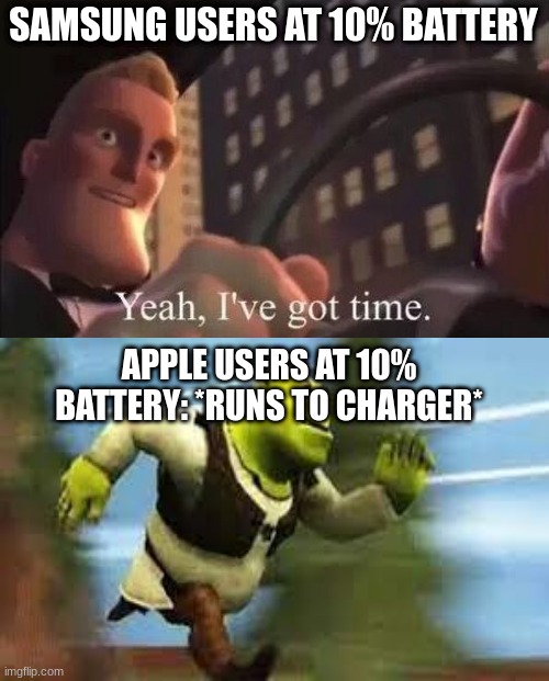 idk what the title should be ahhhhhhhhh |  SAMSUNG USERS AT 10% BATTERY; APPLE USERS AT 10% BATTERY: *RUNS TO CHARGER* | image tagged in yeah i've got time,phones,iphone,samsung | made w/ Imgflip meme maker