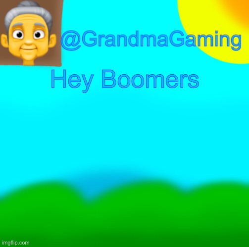 Grandma Gaming | Hey Boomers | image tagged in grandma gaming | made w/ Imgflip meme maker
