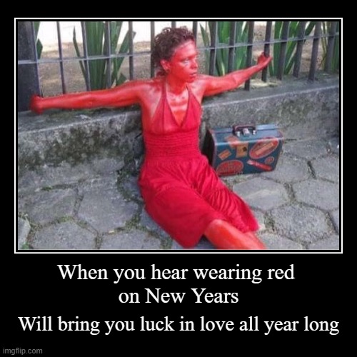 Wear RED for luck | image tagged in funny,demotivationals,new years,love,good luck | made w/ Imgflip demotivational maker