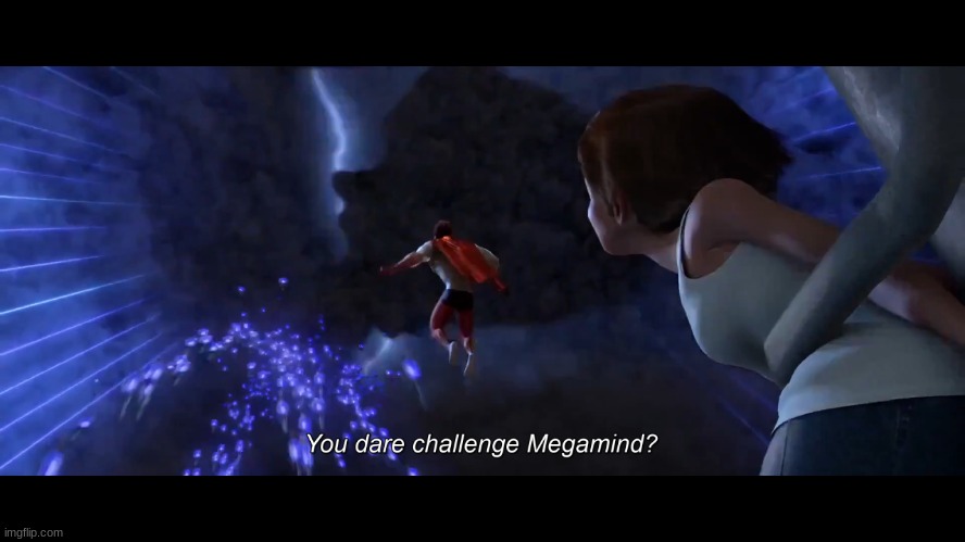 You dare challenge Megamind? | image tagged in you dare challenge megamind | made w/ Imgflip meme maker