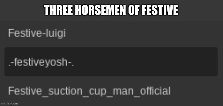 THREE HORSEMEN OF FESTIVE | made w/ Imgflip meme maker
