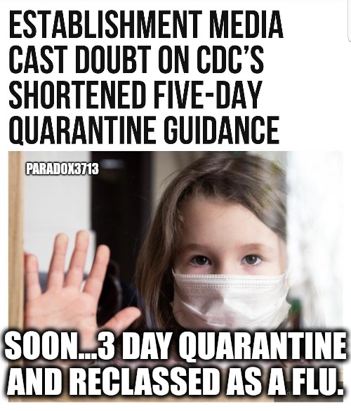 It won't be long now. | PARADOX3713; SOON...3 DAY QUARANTINE AND RECLASSED AS A FLU. | image tagged in memes,politics,dr fauci,tyranny,oppression,joe biden | made w/ Imgflip meme maker