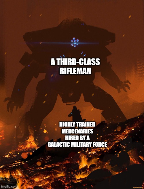 humor'nt | A THIRD-CLASS RIFLEMAN; HIGHLY TRAINED MERCENARIES HIRED BY A GALACTIC MILITARY FORCE | made w/ Imgflip meme maker