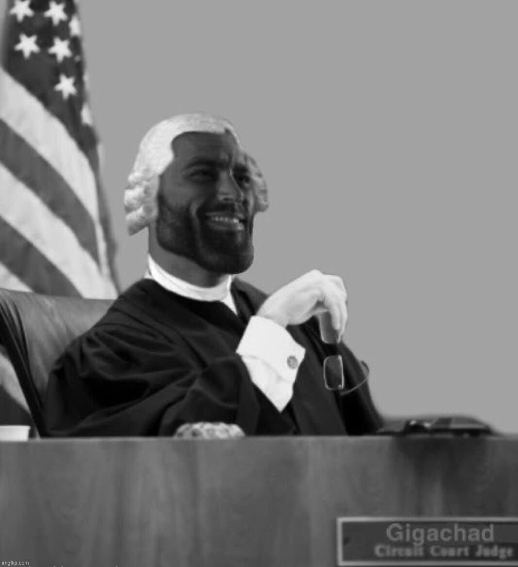 Gigachad judge | image tagged in gigachad judge | made w/ Imgflip meme maker