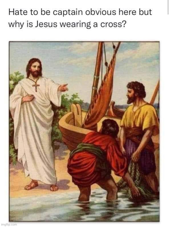 Why is Jesus wearing a cross | image tagged in why is jesus wearing a cross | made w/ Imgflip meme maker