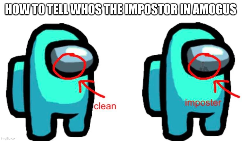 HOW TO TELL WHOS THE IMPOSTOR IN AMOGUS | made w/ Imgflip meme maker