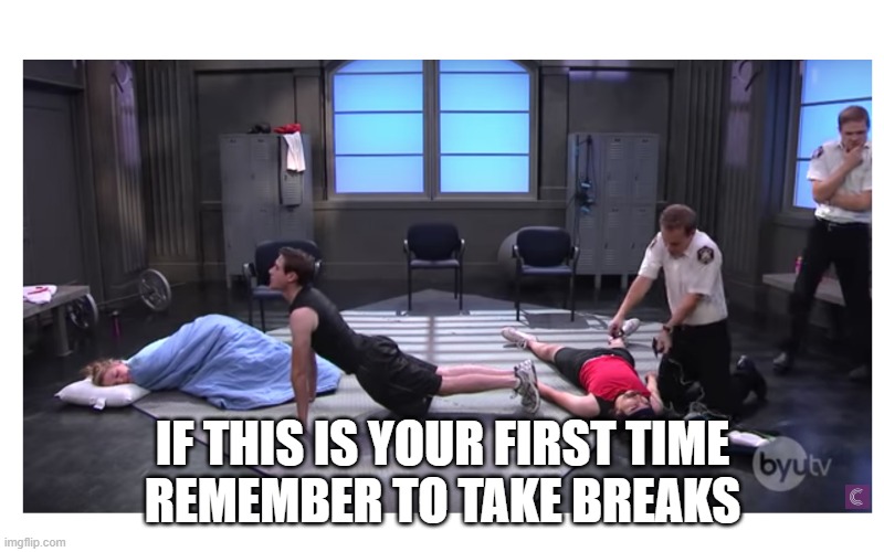 P90X | IF THIS IS YOUR FIRST TIME
REMEMBER TO TAKE BREAKS | image tagged in p90x | made w/ Imgflip meme maker