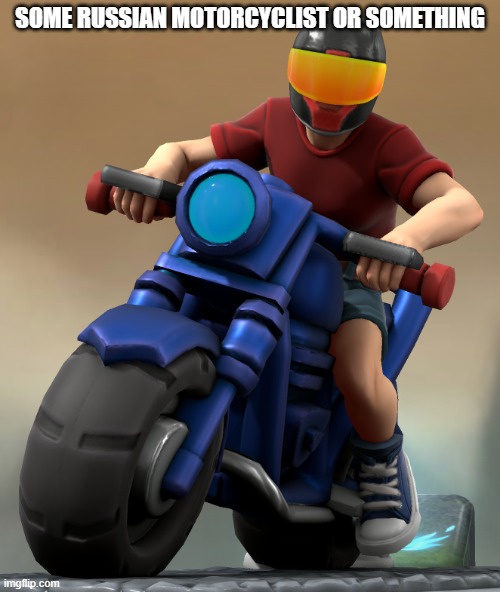 his name is Andrei Kuznetsov | SOME RUSSIAN MOTORCYCLIST OR SOMETHING | image tagged in andrei kuznetsov | made w/ Imgflip meme maker