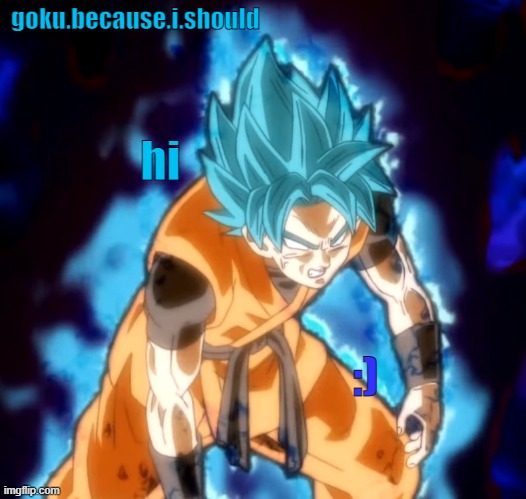goku sdbh temp | hi; :) | image tagged in goku sdbh temp | made w/ Imgflip meme maker