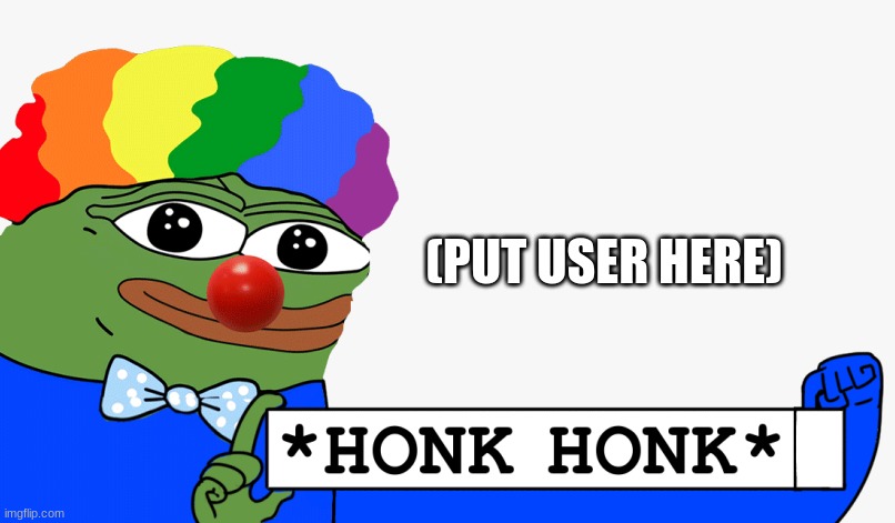 clown | (PUT USER HERE) | made w/ Imgflip meme maker