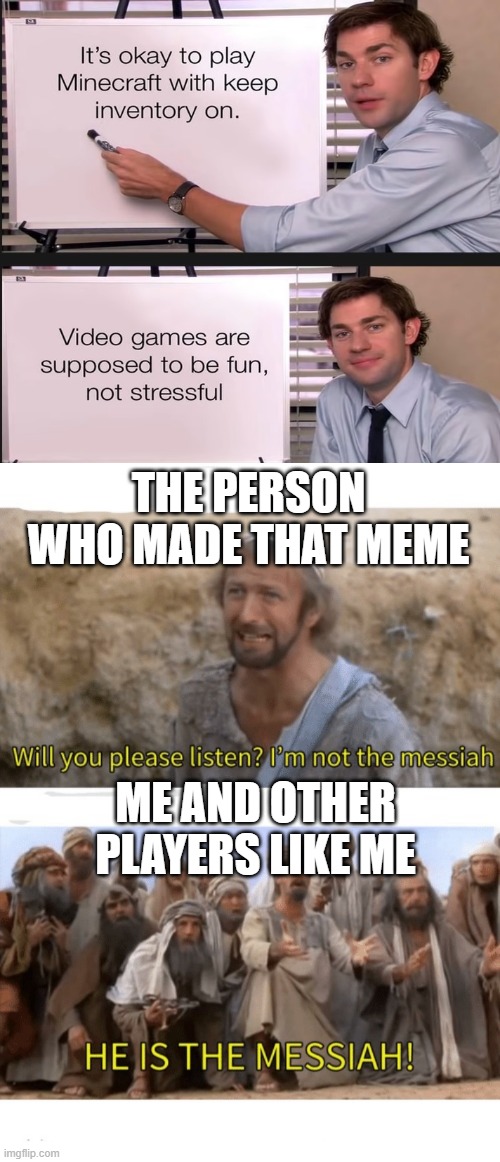 Give this man a medal | THE PERSON WHO MADE THAT MEME; ME AND OTHER PLAYERS LIKE ME | image tagged in he is the messiah | made w/ Imgflip meme maker