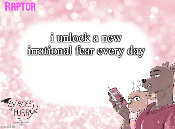 Raptor's BoF Template | i unlock a new irrational fear every day | image tagged in raptor's bof template | made w/ Imgflip meme maker