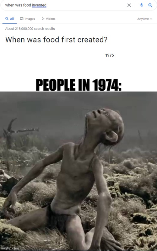 I edited stuff but it's a meme so who cares? | PEOPLE IN 1974: | image tagged in blank white template,we must starve gollum | made w/ Imgflip meme maker