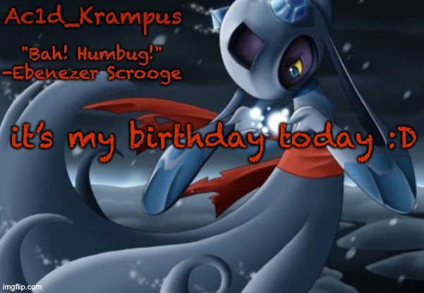 what’d i miss | it’s my birthday today :D | image tagged in acid's christmas temp | made w/ Imgflip meme maker
