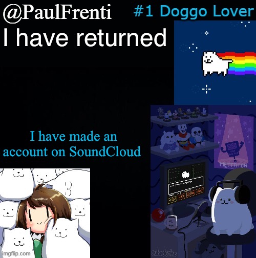 Not making any music yet though | I have returned; I have made an account on SoundCloud | image tagged in paul frenti template | made w/ Imgflip meme maker