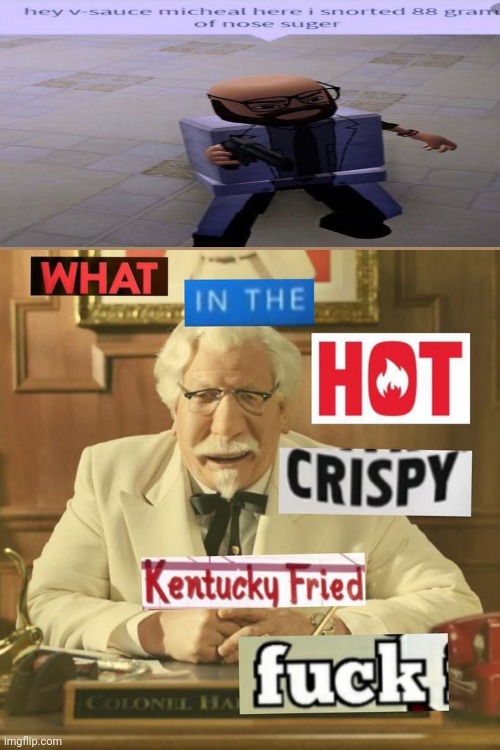 What the KFC | image tagged in what in the hot crispy kentucky fried frick | made w/ Imgflip meme maker