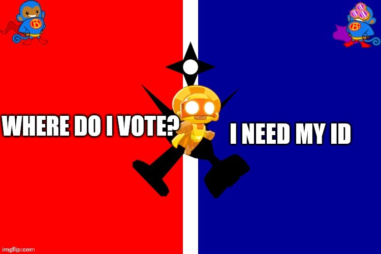 I need to vote | I NEED MY ID; WHERE DO I VOTE? | image tagged in dabananaman | made w/ Imgflip meme maker