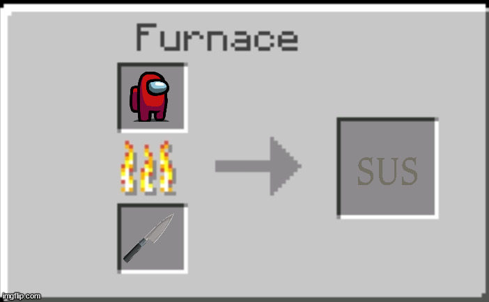 smleting sus | image tagged in minecraft furnace | made w/ Imgflip meme maker