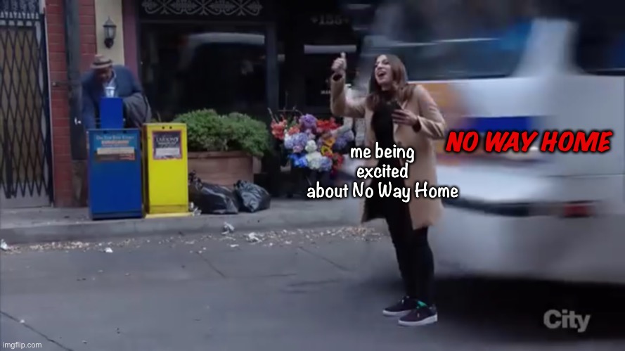 I did love it tho | NO WAY HOME; me being excited about No Way Home | image tagged in gina gets hit by a bus,spiderman,no way home,brooklyn nine nine,brooklyn 99 | made w/ Imgflip meme maker