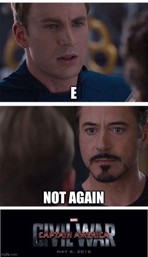 Marvel Civil War 1 | E; NOT AGAIN | image tagged in memes,marvel civil war 1 | made w/ Imgflip meme maker