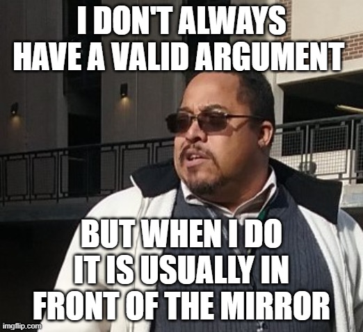 Matthew Thompson | I DON'T ALWAYS HAVE A VALID ARGUMENT; BUT WHEN I DO IT IS USUALLY IN FRONT OF THE MIRROR | image tagged in matthew thompson,idiot,reynolds community college | made w/ Imgflip meme maker