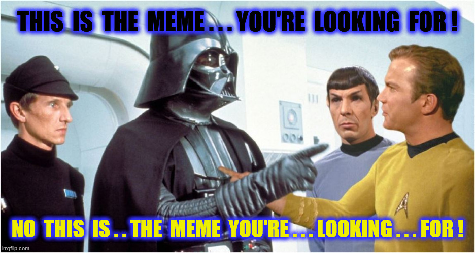 THIS  IS  THE  MEME . . . YOU'RE  LOOKING  FOR ! NO  THIS  IS . . THE  MEME  YOU'RE . . . LOOKING . . . FOR ! | made w/ Imgflip meme maker