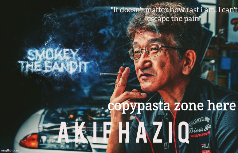Akifhaziq Smokey Nagata template | copypasta zone here | image tagged in akifhaziq smokey nagata template | made w/ Imgflip meme maker