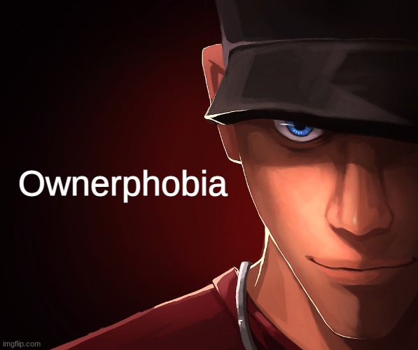 Scout custom phobia | Ownerphobia | image tagged in scout custom phobia | made w/ Imgflip meme maker