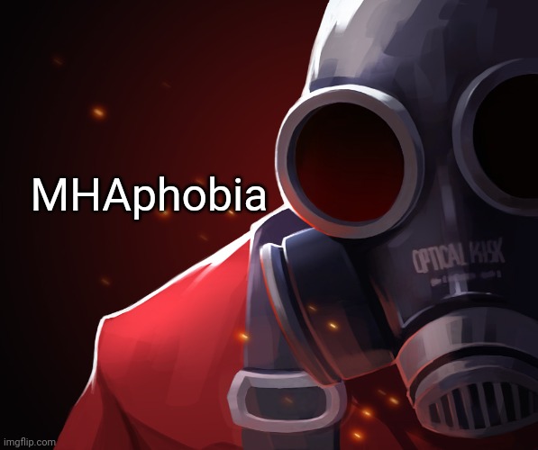 Pyro custom phobia | MHAphobia | image tagged in pyro custom phobia | made w/ Imgflip meme maker