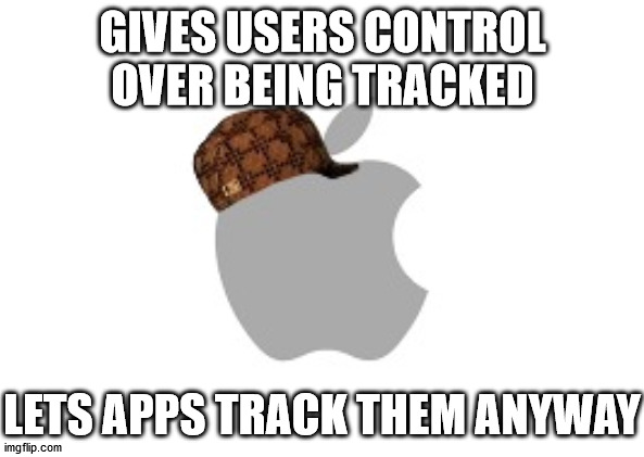 Scumbag Apple | GIVES USERS CONTROL OVER BEING TRACKED; LETS APPS TRACK THEM ANYWAY | image tagged in scumbag apple | made w/ Imgflip meme maker