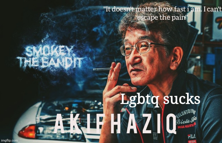 lets see if any baby mods disapprove this. | Lgbtq sucks | image tagged in akifhaziq smokey nagata template | made w/ Imgflip meme maker