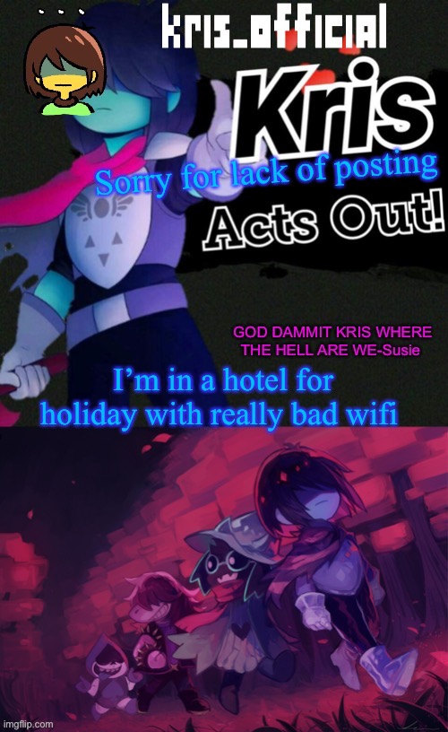 Kris_official announcement temp v3 | Sorry for lack of posting; I’m in a hotel for holiday with really bad wifi | image tagged in kris_official announcement temp v3 | made w/ Imgflip meme maker