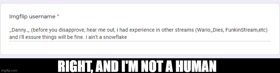 RIGHT, AND I'M NOT A HUMAN | made w/ Imgflip meme maker