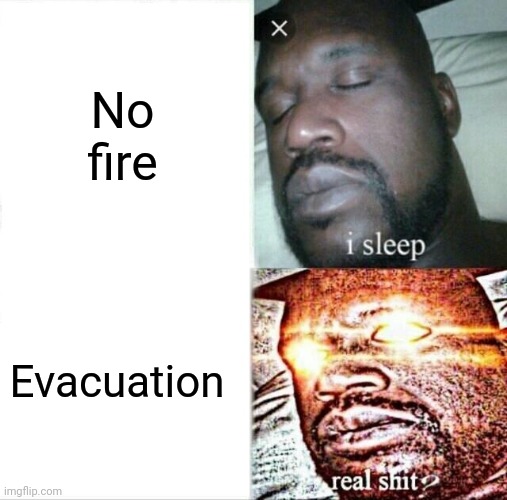Sleeping Shaq | No fire; Evacuation | image tagged in memes,sleeping shaq | made w/ Imgflip meme maker