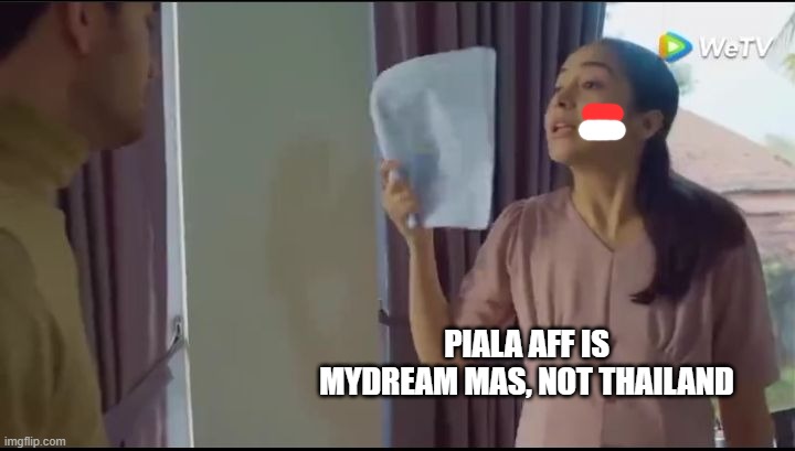 AFF Cup is Indonesia's Dream Not Thailand | PIALA AFF IS MYDREAM MAS, NOT THAILAND | image tagged in football | made w/ Imgflip meme maker