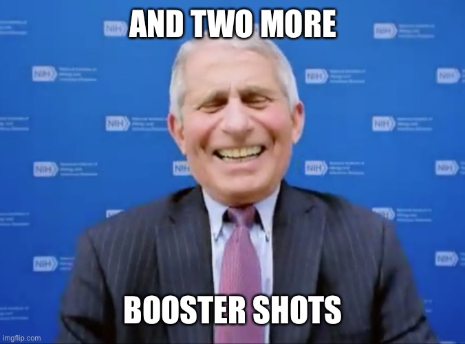 Fauci laughs at the suckers | AND TWO MORE BOOSTER SHOTS | image tagged in fauci laughs at the suckers | made w/ Imgflip meme maker