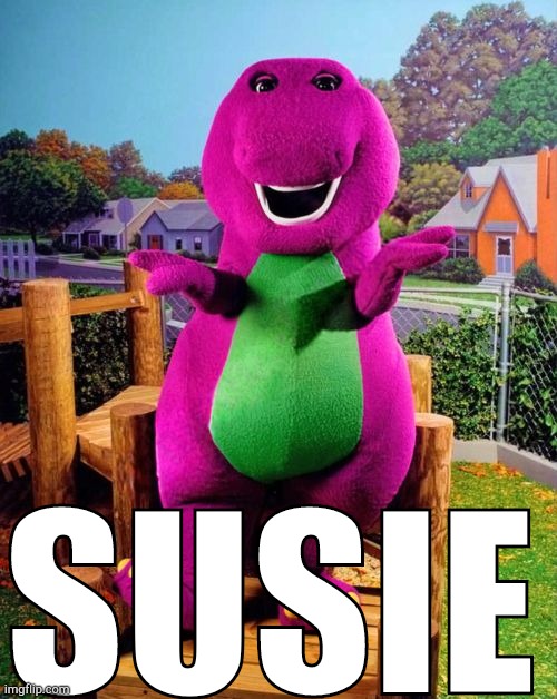 a | SUSIE | image tagged in barney the dinosaur,deltarune | made w/ Imgflip meme maker