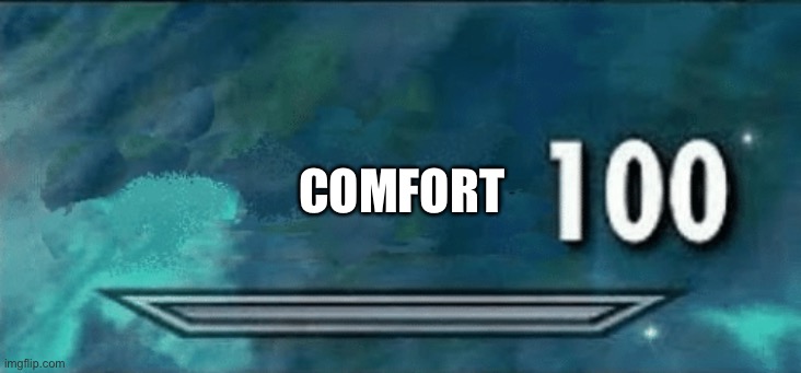 Skyrim skill meme | COMFORT | image tagged in skyrim skill meme | made w/ Imgflip meme maker
